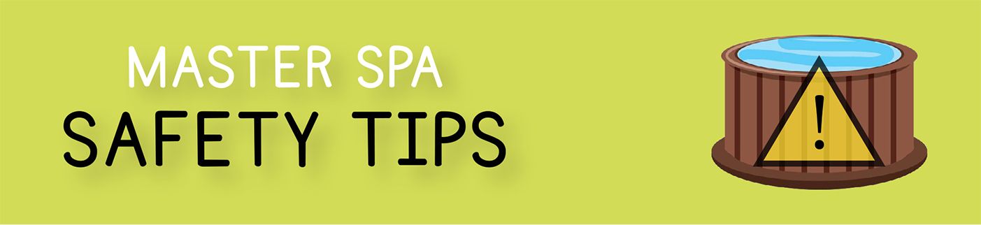 Safety Tips image for Master Spa Parts